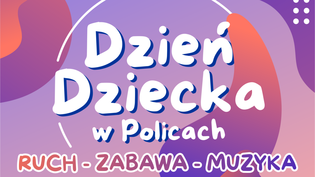 Grafika z napisem Dzień Dziecka w Policach, ruch - zabawa - muzyka